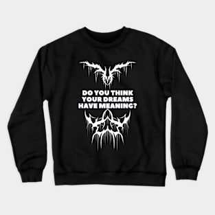 Do you think your dreams have meaning? Crewneck Sweatshirt